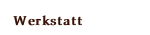 Werkstatt